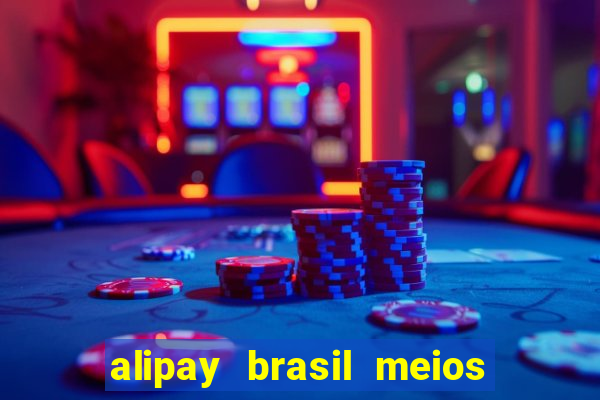 alipay brasil meios de pagamento ltda