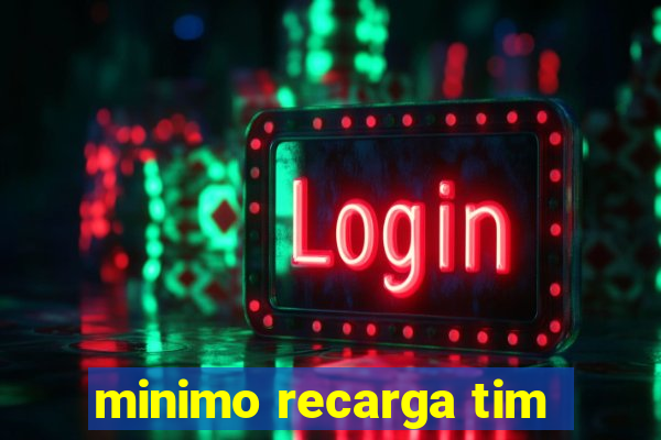 minimo recarga tim