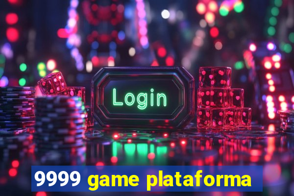 9999 game plataforma