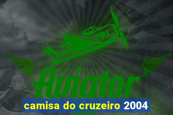 camisa do cruzeiro 2004