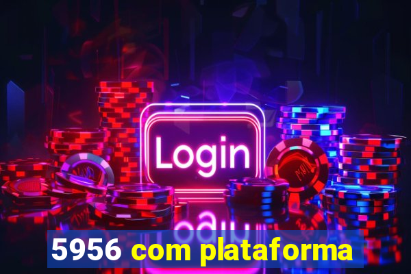 5956 com plataforma