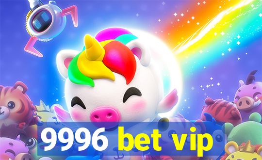 9996 bet vip