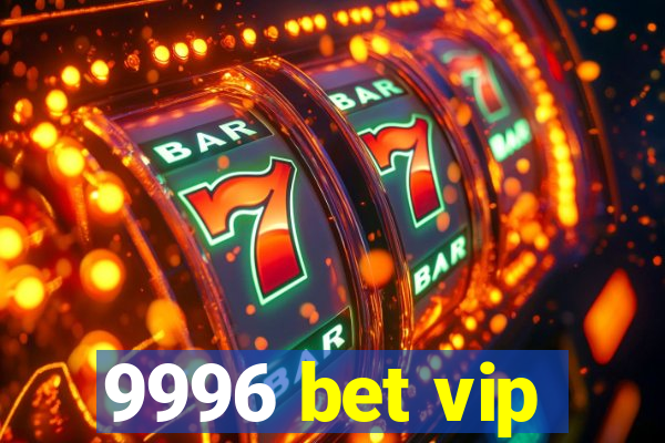 9996 bet vip