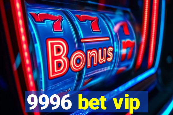 9996 bet vip