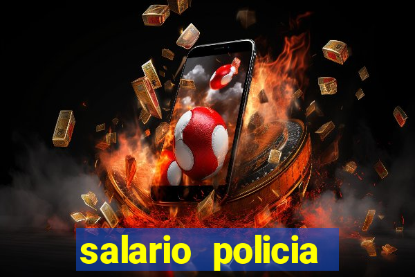 salario policia civil da bahia