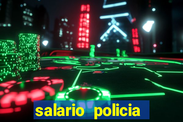 salario policia civil da bahia