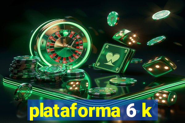 plataforma 6 k