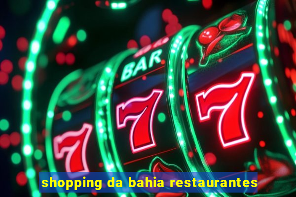 shopping da bahia restaurantes