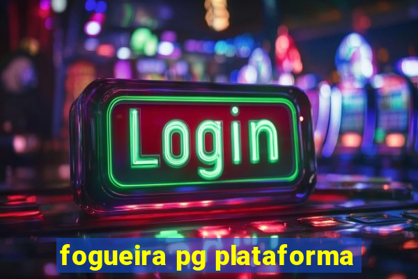 fogueira pg plataforma