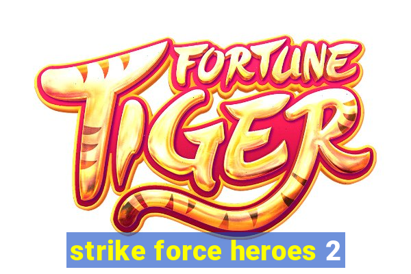 strike force heroes 2