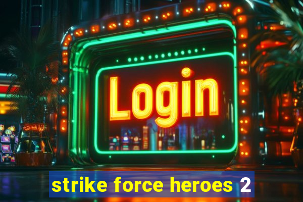 strike force heroes 2