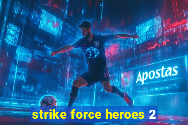 strike force heroes 2