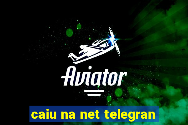 caiu na net telegran