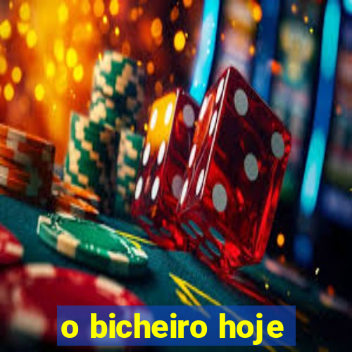 o bicheiro hoje