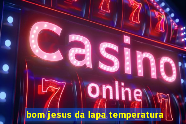 bom jesus da lapa temperatura