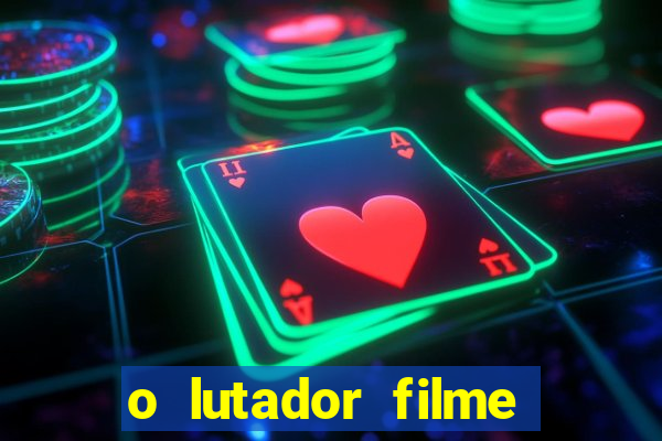 o lutador filme completo dublado mega filmes