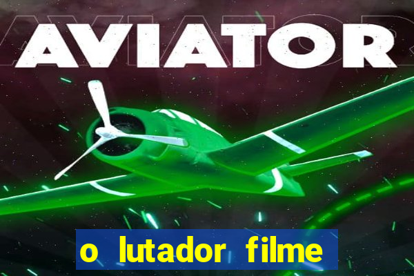 o lutador filme completo dublado mega filmes