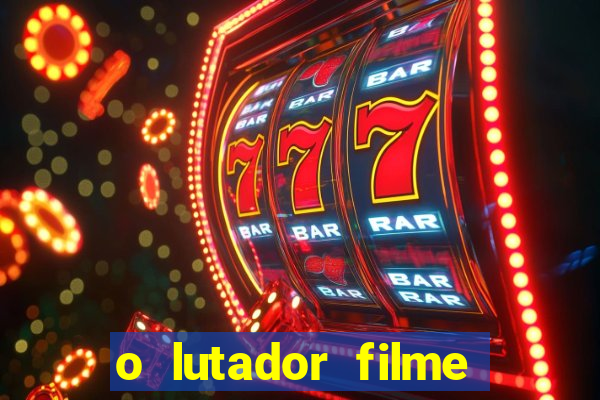 o lutador filme completo dublado mega filmes