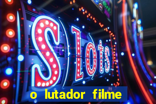 o lutador filme completo dublado mega filmes