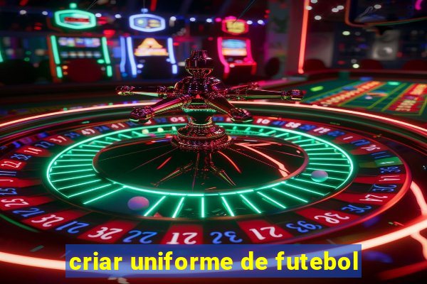 criar uniforme de futebol