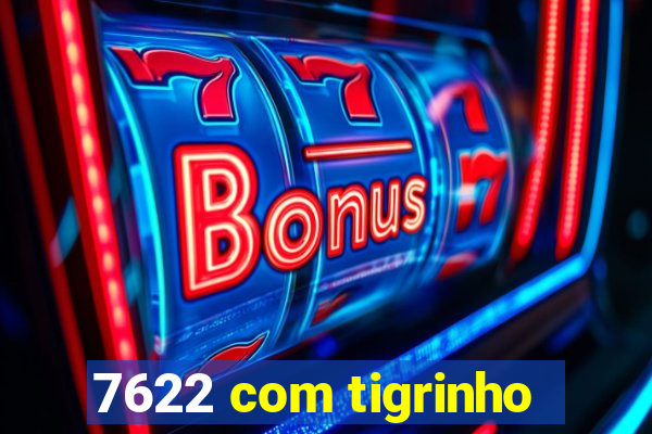 7622 com tigrinho