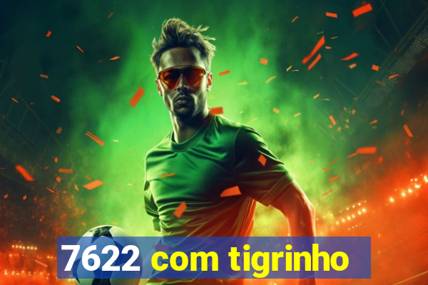 7622 com tigrinho