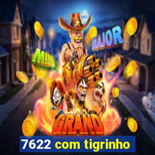 7622 com tigrinho