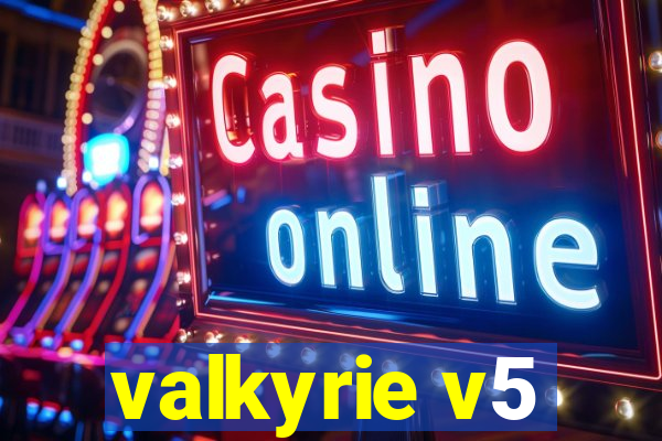 valkyrie v5