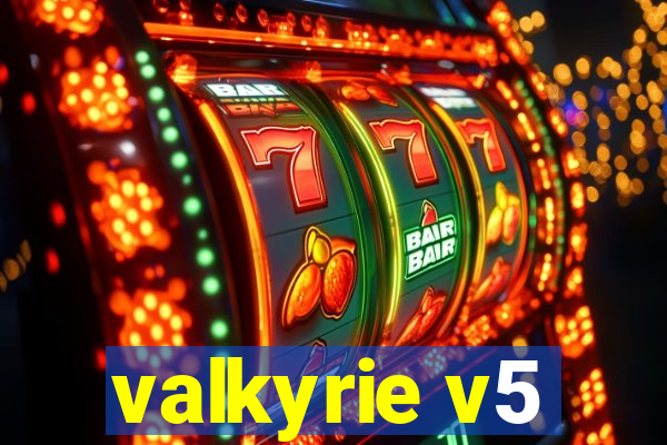 valkyrie v5