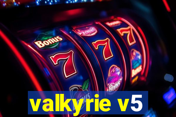 valkyrie v5