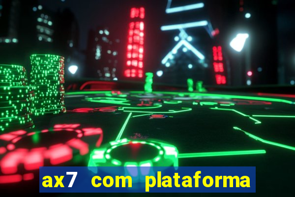 ax7 com plataforma de jogos