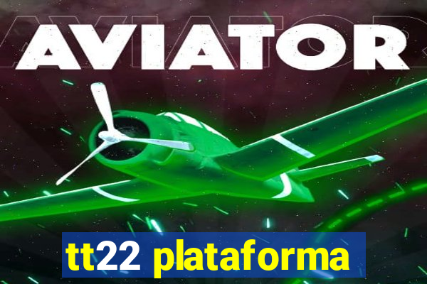 tt22 plataforma