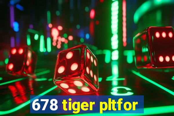 678 tiger pltfor