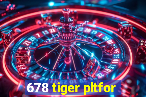 678 tiger pltfor