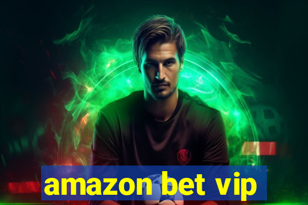 amazon bet vip