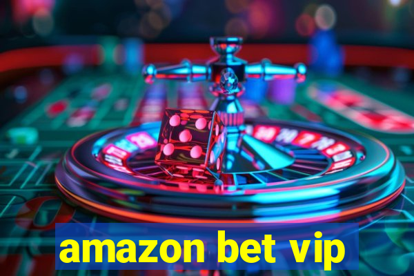 amazon bet vip