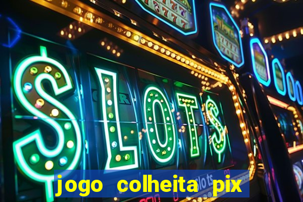 jogo colheita pix paga mesmo