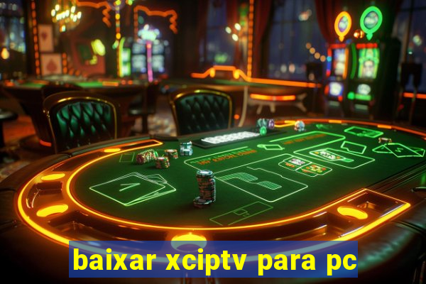 baixar xciptv para pc