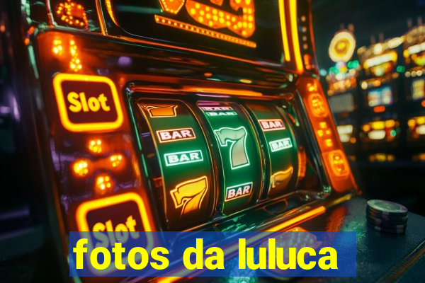 fotos da luluca