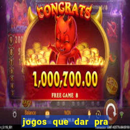 jogos que dar pra ganhar dinheiro