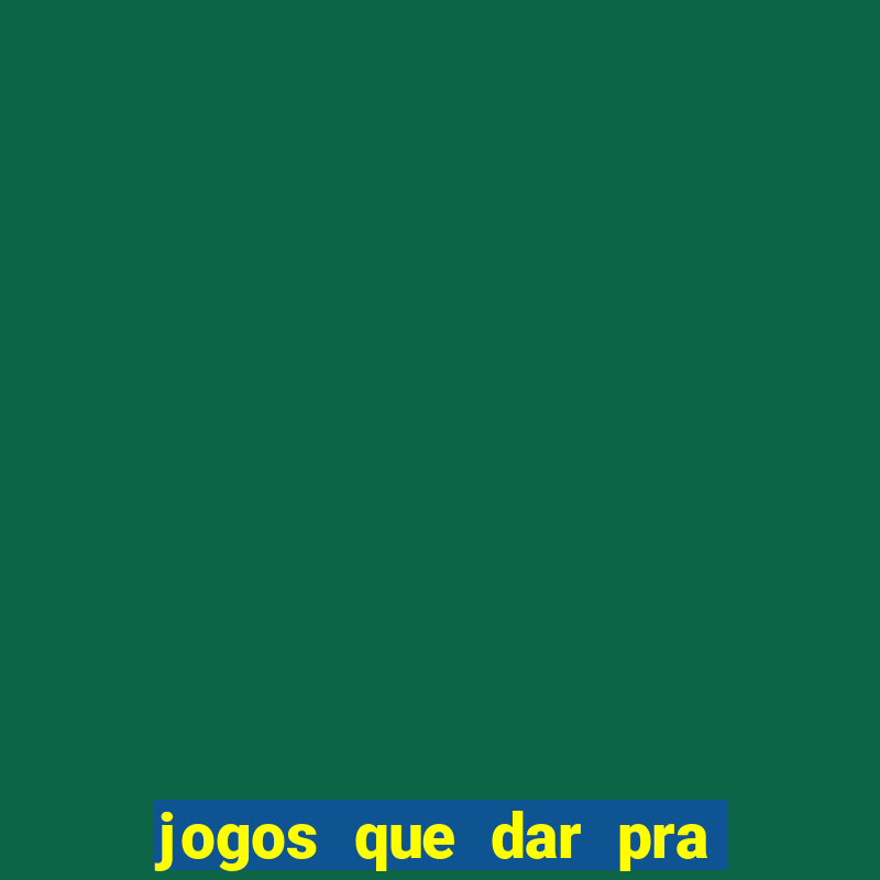 jogos que dar pra ganhar dinheiro