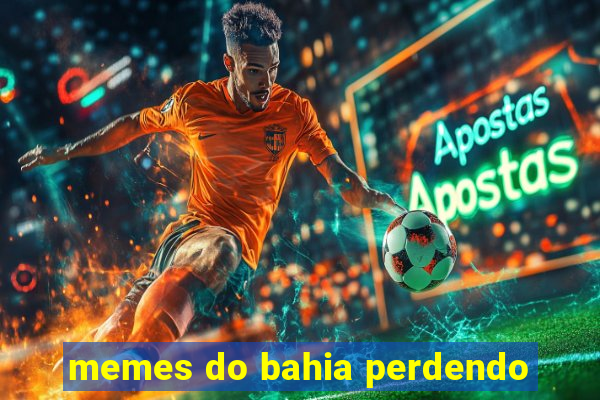 memes do bahia perdendo