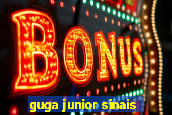 guga junior sinais