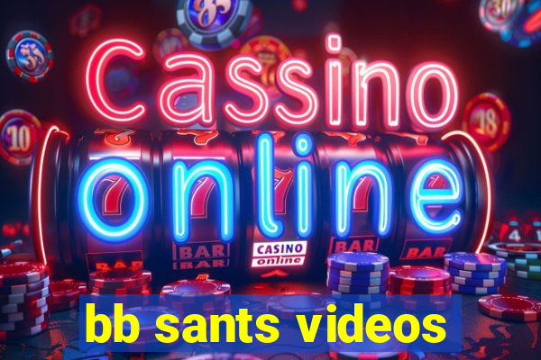 bb sants videos