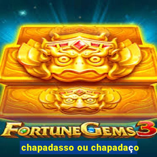 chapadasso ou chapadaço