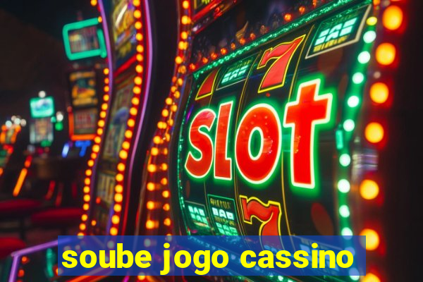 soube jogo cassino