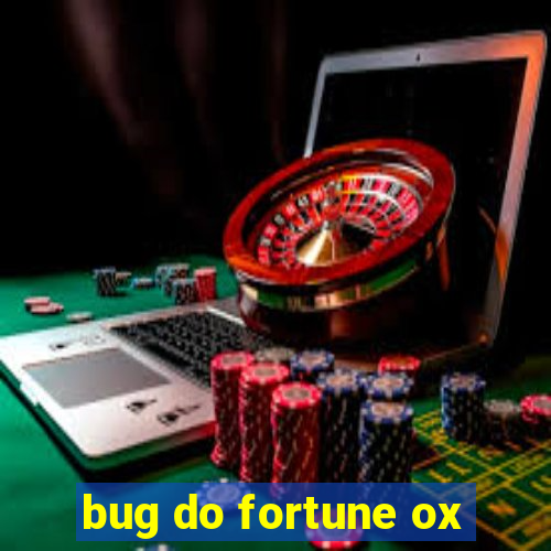 bug do fortune ox