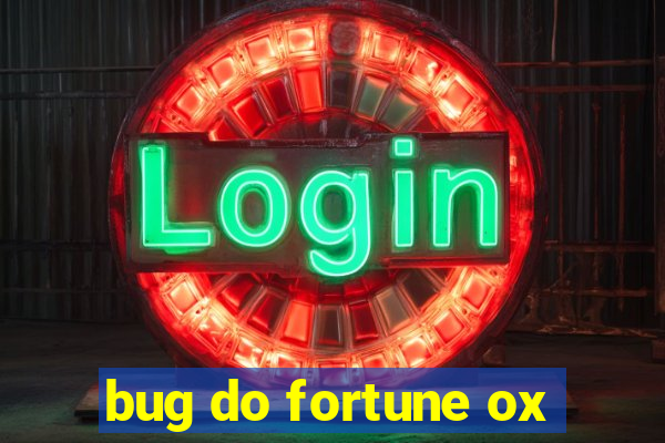 bug do fortune ox