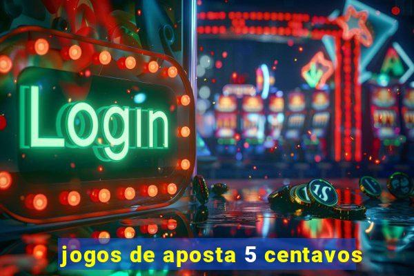 jogos de aposta 5 centavos