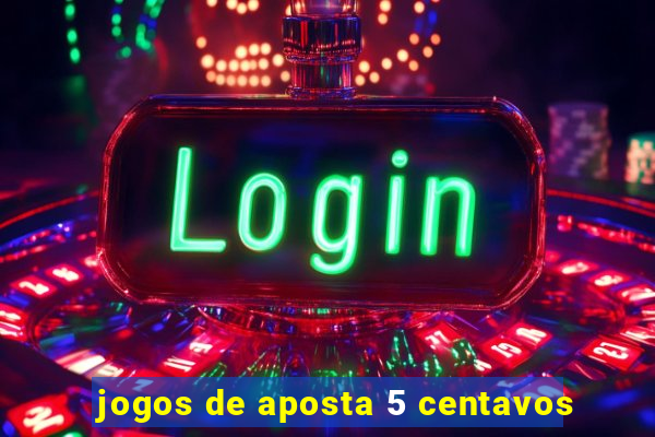 jogos de aposta 5 centavos